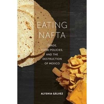  Eating NAFTA: A Novel - Reflections on Globalization and Culinary Identity