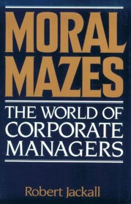  Moral Mazes: The World of Corporate Managers – A Labyrinthine Exploration of Ethics in the Business Realm