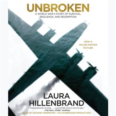  Unbroken: A World War II Story of Survival, Resilience, and the Human Spirit -  Bir Savaş Kahramanının Hikayesi: Zamandan Önce İnsan Olma Sanatı